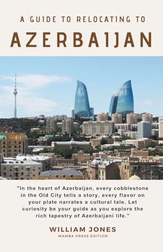 A Guide to Relocating to Azerbaijan von Mamba Press