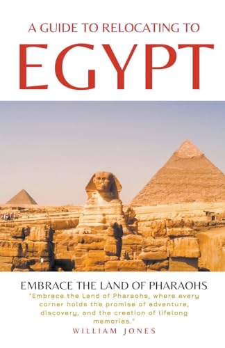 A Guide to Relocating to Egypt: Embrace the Land of Pharaohs von Mamba Press