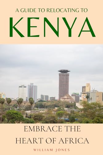 A Guide to Relocating to Kenya: Embrace the Heart of Africa A Guide to Relocating to Kenya: Embrace the Heart of Africa von Independently published