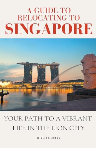 A Guide to Relocating to Singapore: Your Path to a Vibrant Life in the Lion City