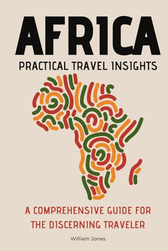 Africa Practical Travel Insights: A Comprehensive Guide for the Discerning Traveler von Independently published