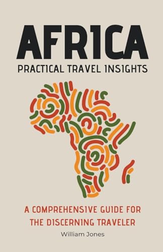 Africa Practical Travel Insights: A Comprehensive Guide for the Discerning Traveler von Mamba Press