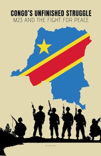 Congo's Unfinished Struggle: M23 and the Fight for Peace Congo's Unfinished Struggle: M23 and the Fight for Peace von Mamba Press