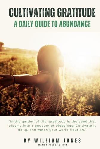 Cultivating Gratitude: A Daily Guide to Abundance von Independently published