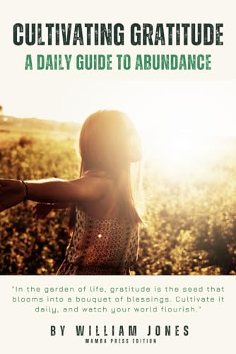 Cultivating Gratitude: A Daily Guide to Abundance von Independently published