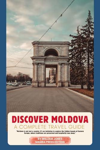 Discover Moldova: A Complete Travel Guide Discover Moldova: A Complete Travel Guide von Independently published