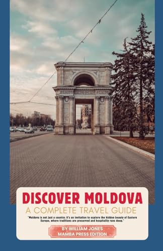 Discover Moldova: A Complete Travel Guide Discover Moldova: A Complete Travel Guide von Mamba Press