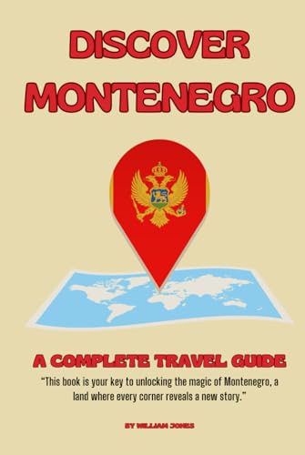 Discover Montenegro: A Complete Travel Guide Discover Montenegro: A Complete Travel Guide von Independently published