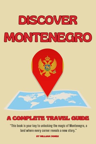 Discover Montenegro: A Complete Travel Guide Discover Montenegro: A Complete Travel Guide von Independently published