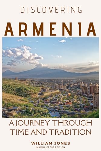 Discovering Armenia: A Journey through Time and Tradition von Independently published