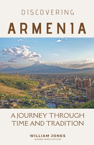 Discovering Armenia: A Journey through Time and Tradition von Mamba Press