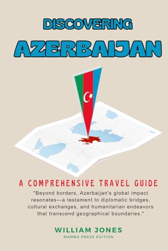 Discovering Azerbaijan: A Comprehensive Travel Guide von Independently published