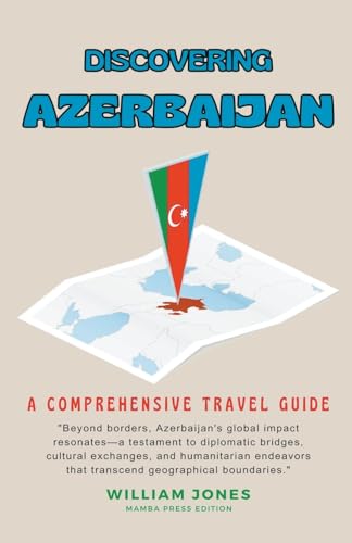 Discovering Azerbaijan: A Comprehensive Travel Guide von Mamba Press