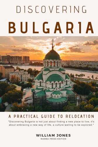 Discovering Bulgaria: A Practical Guide to Relocation von Independently published