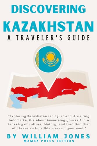 Discovering Kazakhstan: A Traveler's Guide von Independently published