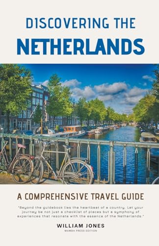 Discovering the Netherlands: A Comprehensive Travel Guide von Mamba Press