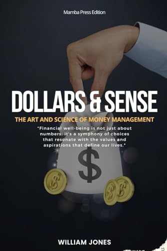 Dollars and Sense: The Art and Science of Money Management von Independently published