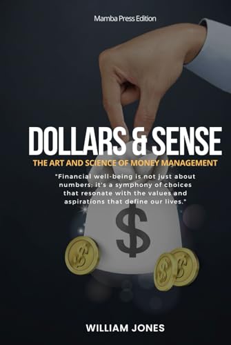 Dollars and Sense: The Art and Science of Money Management von Independently published