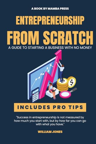 Entrepreneurship from Scratch: A Guide to Starting a Business with No Money Entrepreneurship from Scratch: A Guide to Starting a Business with No Money von Independently published