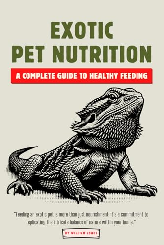 Exotic Pet Nutrition: A Complete Guide to Healthy Feeding Exotic Pet Nutrition: A Complete Guide to Healthy Feeding von Independently published