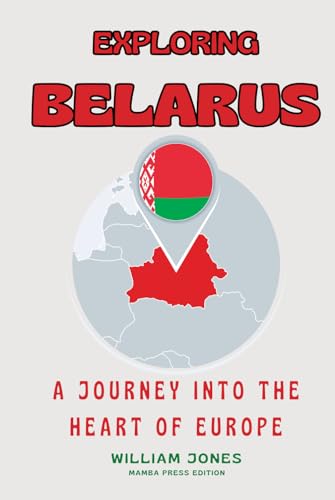 Exploring Belarus: A Journey into the Heart of Europe von Independently published