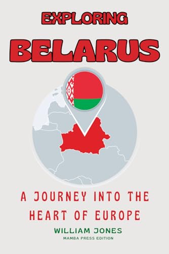 Exploring Belarus: A Journey into the Heart of Europe von Independently published