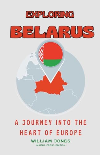 Exploring Belarus: A Journey into the Heart of Europe von Mamba Press