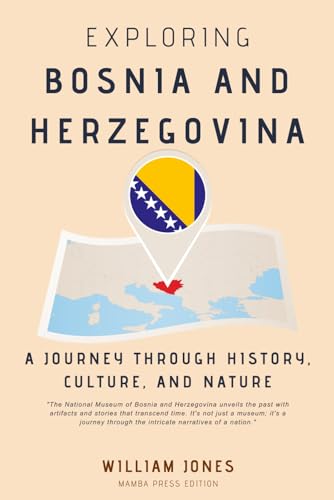 Exploring Bosnia and Herzegovina: A Journey through History, Culture, and Nature von Independently published