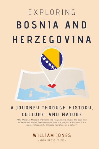 Exploring Bosnia and Herzegovina: A Journey through History, Culture, and Nature von Independently published