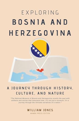 Exploring Bosnia and Herzegovina: A Journey through History, Culture, and Nature von Mamba Press