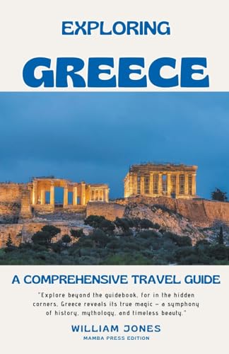 Exploring Greece: A Comprehensive Travel Guide von Mamba Press