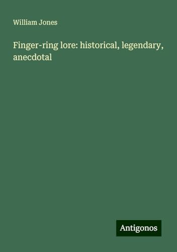 Finger-ring lore: historical, legendary, anecdotal Finger-ring lore: historical, legendary, anecdotal von Antigonos Verlag