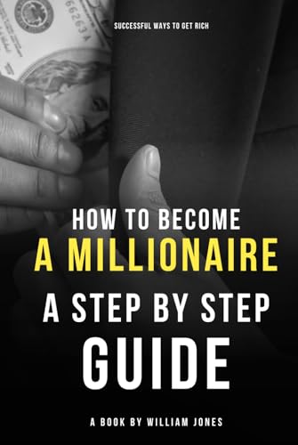 How to Become a Millionaire: Step-by-Step Guide How to Become a Millionaire: Step-by-Step Guide von Independently published