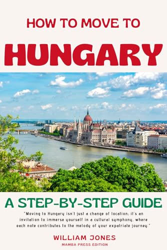 How to Move to Hungary: A Step-by-Step Guide von Independently published