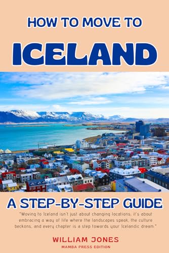 How to Move to Iceland: A Step-by-Step Guide von Independently published