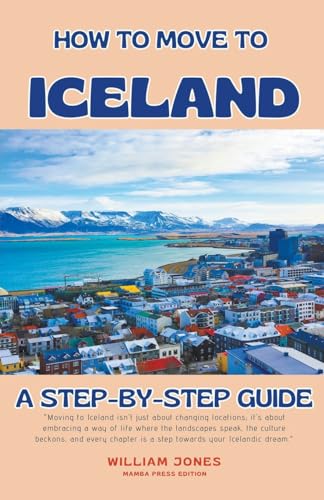 How to Move to Iceland: A Step-by-Step Guide von Mamba Press