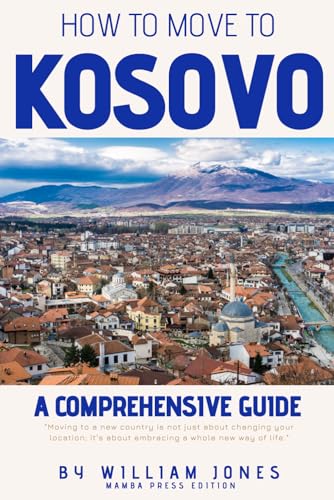 How to Move to Kosovo: A Comprehensive Guide von Independently published