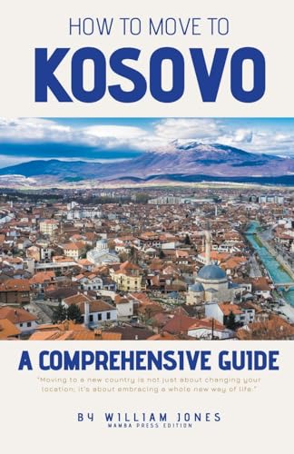 How to Move to Kosovo: A Comprehensive Guide von Mamba Press