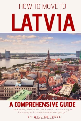 How to Move to Latvia: A Comprehensive Guide von Independently published
