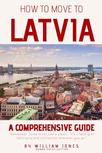 How to Move to Latvia: A Comprehensive Guide von Independently published