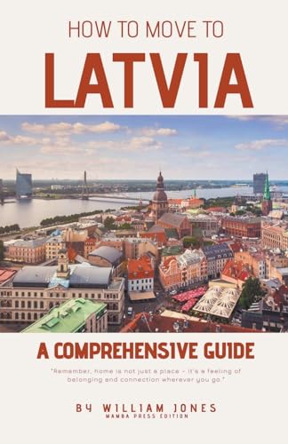 How to Move to Latvia: A Comprehensive Guide von Mamba Press