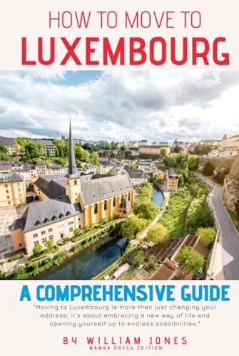 How to Move to Luxembourg: A Comprehensive Guide von Independently published