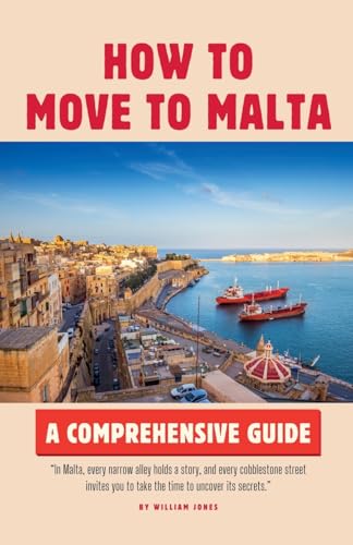 How to Move to Malta: A Comprehensive Guide How to Move to Malta: A Comprehensive Guide von Mamba Press