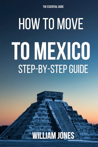 How to Move to Mexico: Step-by-Step Guide How to Move to Mexico: Step-by-Step Guide von Independently published
