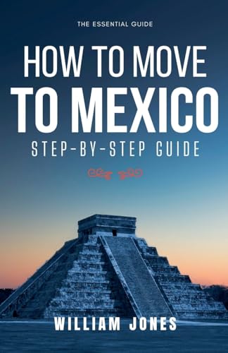 How to Move to Mexico: Step-by-Step Guide How to Move to Mexico: Step-by-Step Guide von NB PRESS