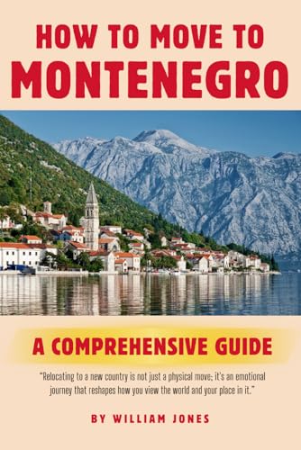 How to Move to Montenegro: A Comprehensive Guide How to Move to Montenegro: A Comprehensive Guide von Independently published