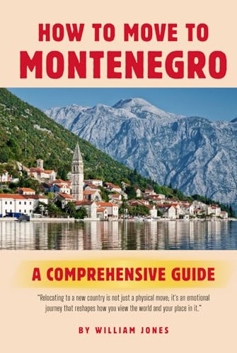 How to Move to Montenegro: A Comprehensive Guide How to Move to Montenegro: A Comprehensive Guide von Independently published