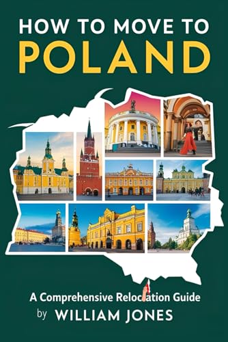 How to Move to Poland: A Comprehensive Relocation Guide How to Move to Poland: A Comprehensive Relocation Guide von Independently published