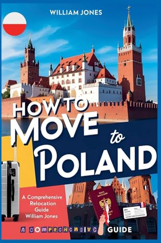 How to Move to Poland: A Comprehensive Relocation Guide How to Move to Poland: A Comprehensive Relocation Guide von Mamba Press