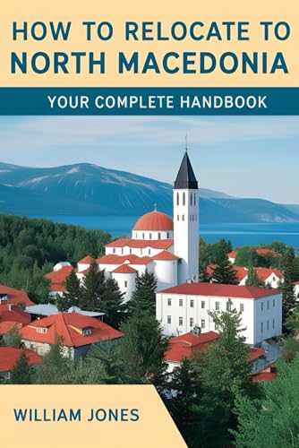 How to Relocate to North Macedonia: Your Complete Handbook How to Relocate to North Macedonia: Your Complete Handbook von Independently published
